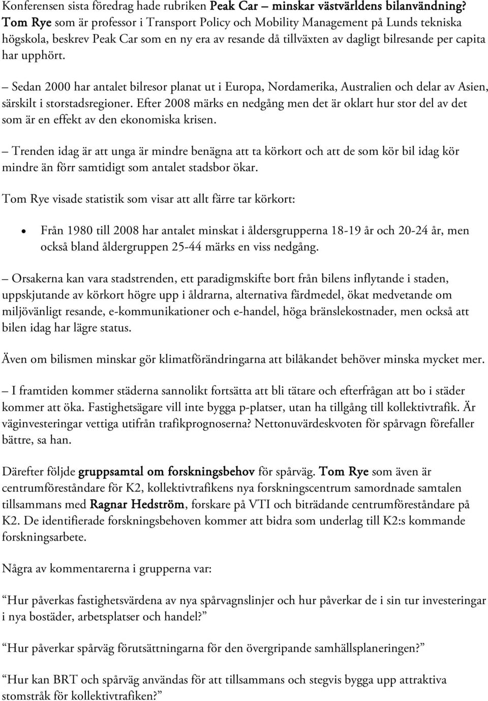 Sedan 2000 har antalet bilresor planat ut i Europa, Nordamerika, Australien och delar av Asien, särskilt i storstadsregioner.