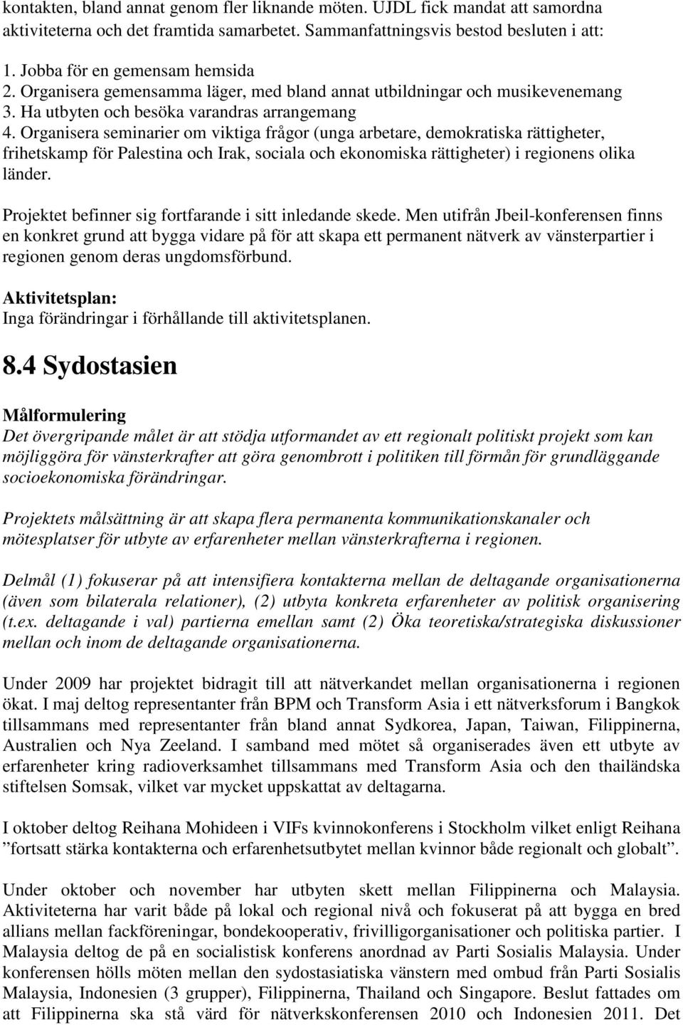 Organisera seminarier om viktiga frågor (unga arbetare, demokratiska rättigheter, frihetskamp för Palestina och Irak, sociala och ekonomiska rättigheter) i regionens olika länder.