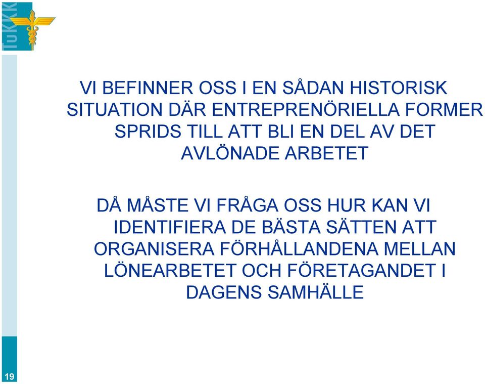 VI FRÅGA OSS HUR KAN VI IDENTIFIERA DE BÄSTA SÄTTEN ATT ORGANISERA