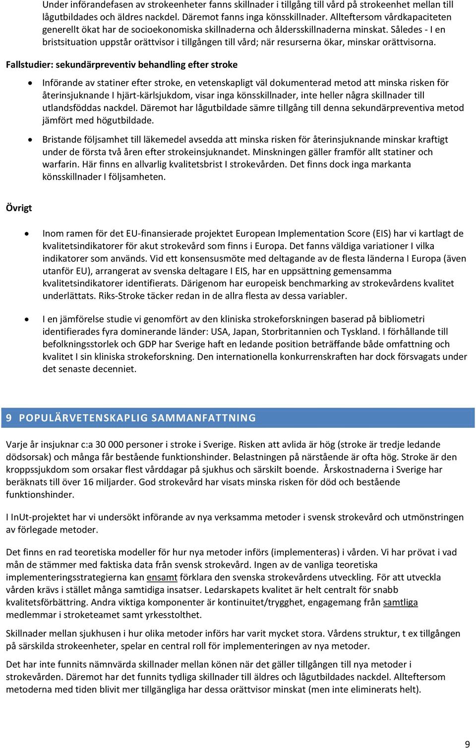 Således - I en bristsituation uppstår orättvisor i tillgången till vård; när resurserna ökar, minskar orättvisorna.