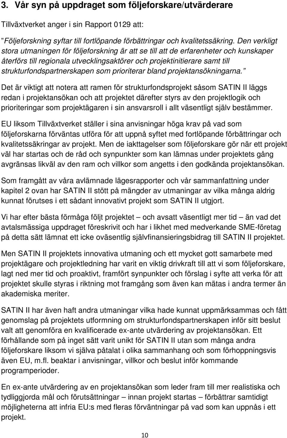 som prioriterar bland projektansökningarna.