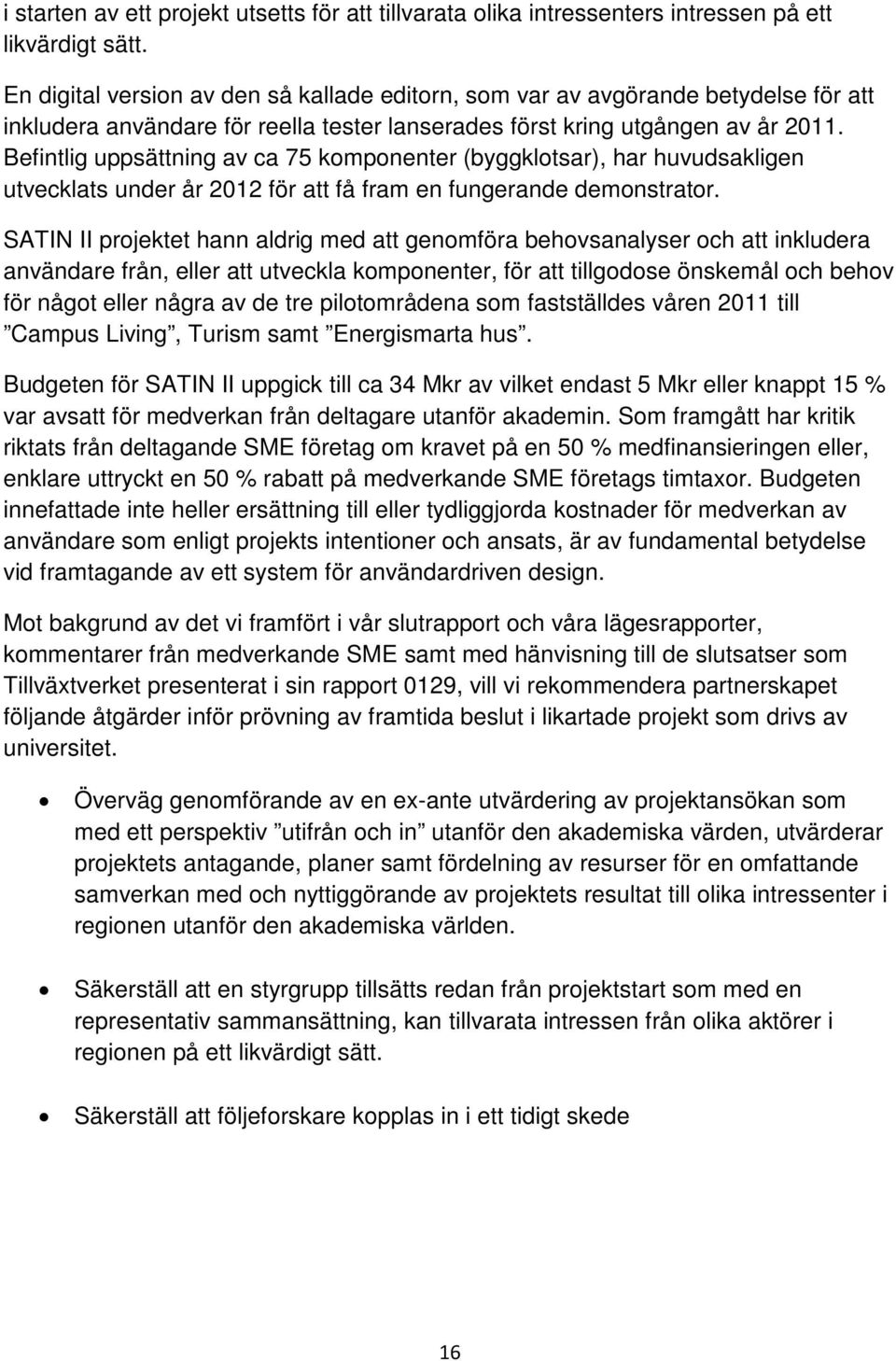 Befintlig uppsättning av ca 75 komponenter (byggklotsar), har huvudsakligen utvecklats under år 2012 för att få fram en fungerande demonstrator.