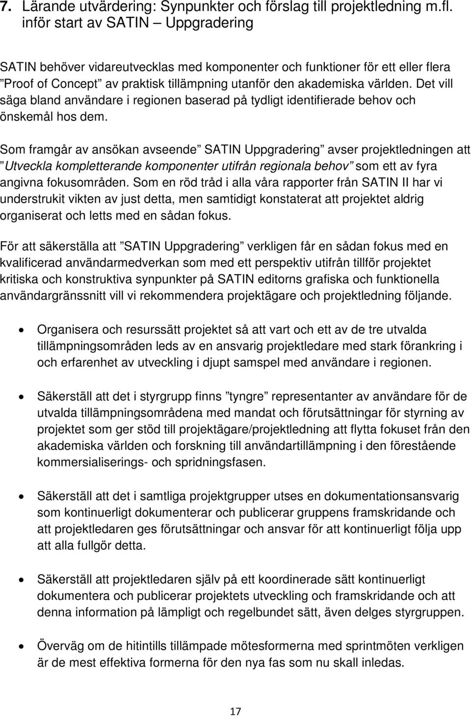 Det vill säga bland användare i regionen baserad på tydligt identifierade behov och önskemål hos dem.