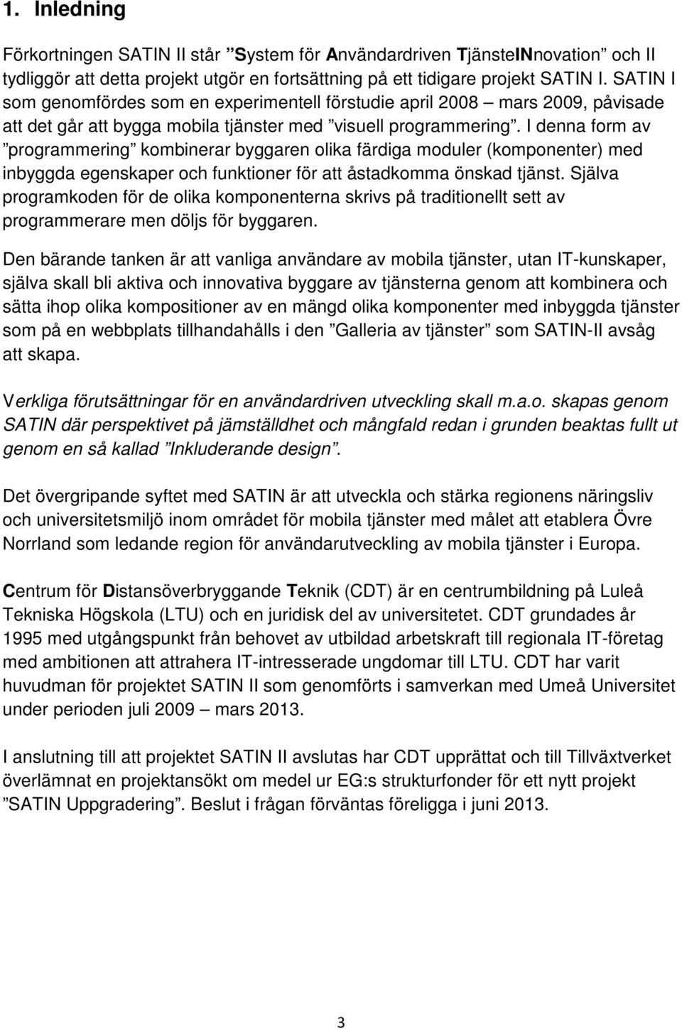 I denna form av programmering kombinerar byggaren olika färdiga moduler (komponenter) med inbyggda egenskaper och funktioner för att åstadkomma önskad tjänst.