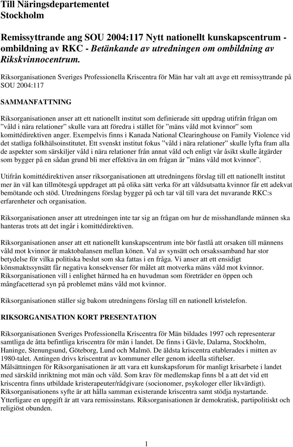 sitt uppdrag utifrån frågan om våld i nära relationer skulle vara att föredra i stället för mäns våld mot kvinnor som komittédirektiven anger.