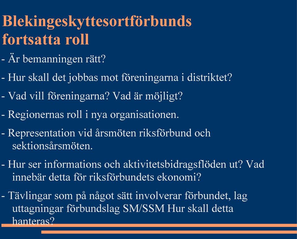 - Representation vid årsmöten riksförbund och sektionsårsmöten. - Hur ser informations och aktivitetsbidragsflöden ut?