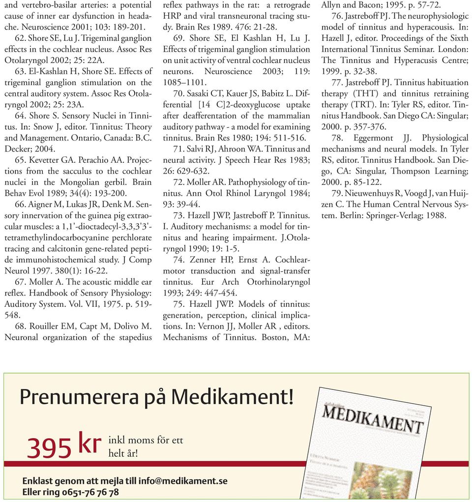 In: Snow J, editor. Tinnitus: Theory and Management. Ontario, Canada: B.C. Decker; 2004. 65. Kevetter GA. Perachio AA. Projections from the sacculus to the cochlear nuclei in the Mongolian gerbil.