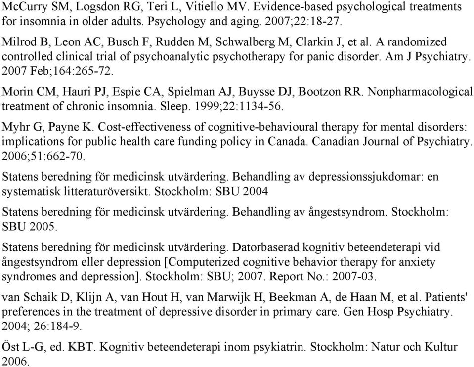 Morin CM, Hauri PJ, Espie CA, Spielman AJ, Buysse DJ, Bootzon RR. Nonpharmacological treatment of chronic insomnia. Sleep. 1999;22:1134-56. Myhr G, Payne K.