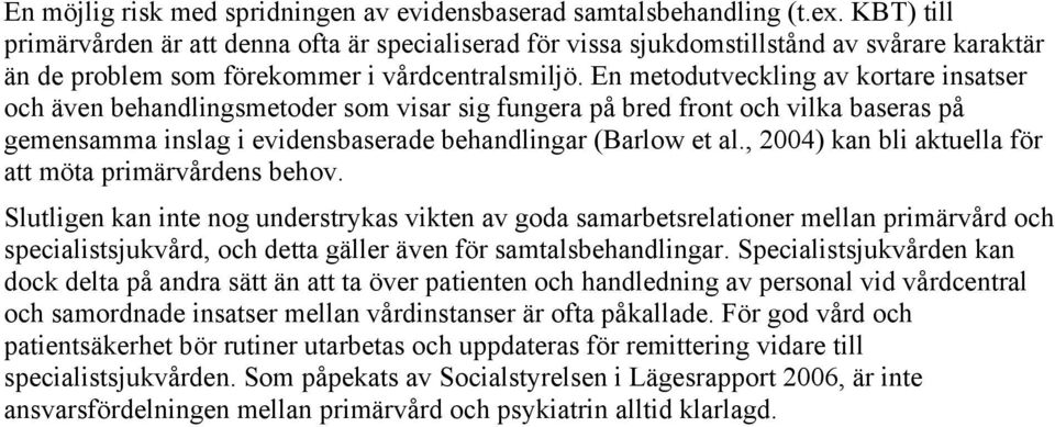 En metodutveckling av kortare insatser och även behandlingsmetoder som visar sig fungera på bred front och vilka baseras på gemensamma inslag i evidensbaserade behandlingar (Barlow et al.