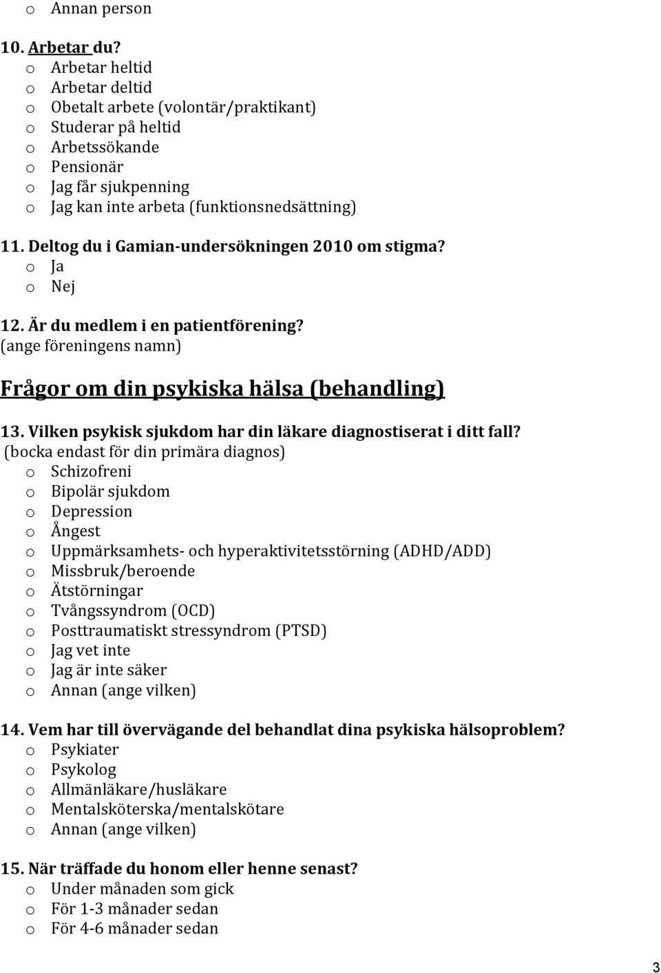 Deltog du i Gamian-undersökningen 2010 om stigma? 12. Är du medlem i en patientförening? (ange föreningens namn) Frågor om din psykiska hälsa (behandling) 13.