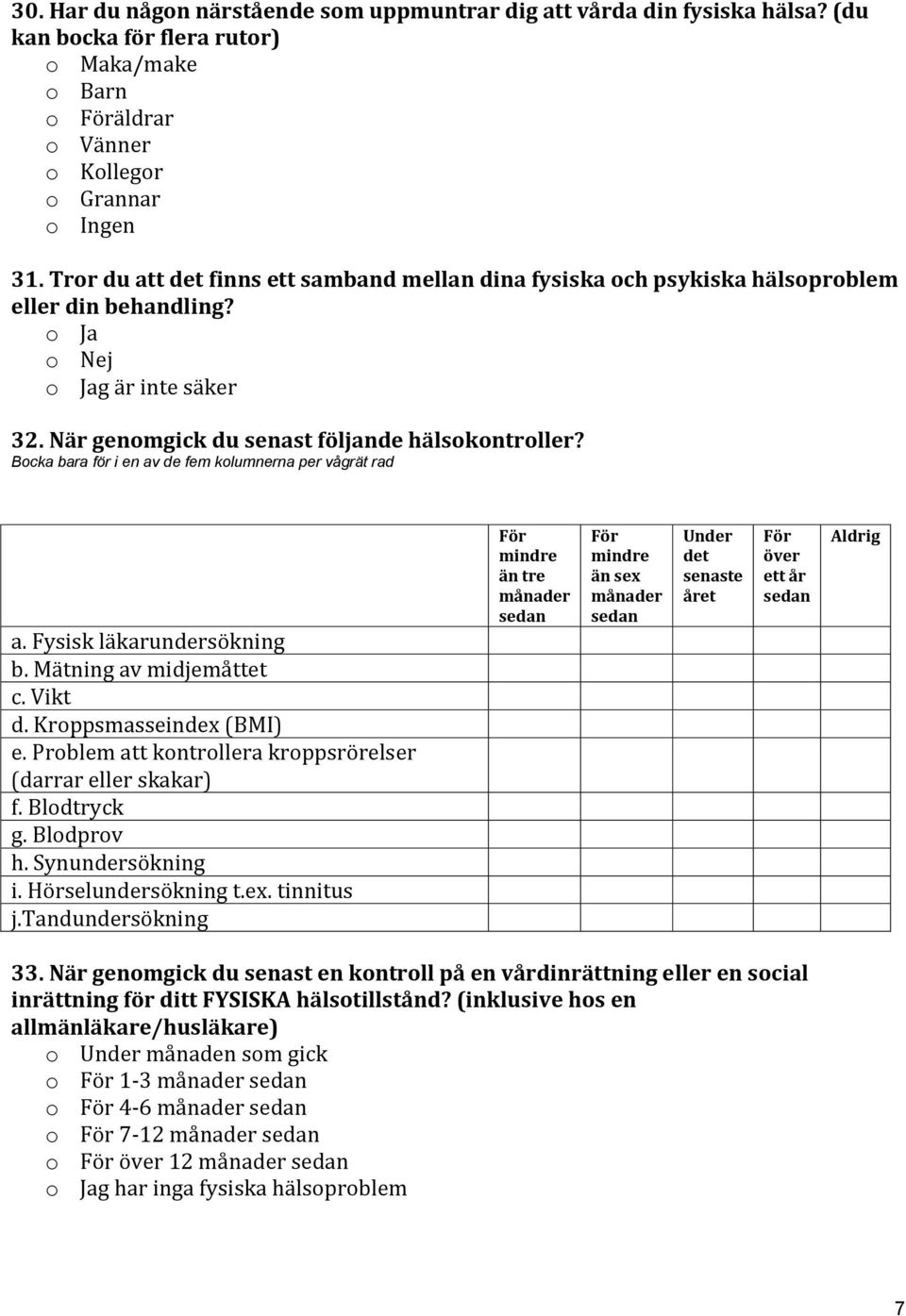 Bocka bara för i en av de fem kolumnerna per vågrät rad a. Fysisk läkarundersökning b. Mätning av midjemåttet c. Vikt d. Kroppsmasseindex (BMI) e.