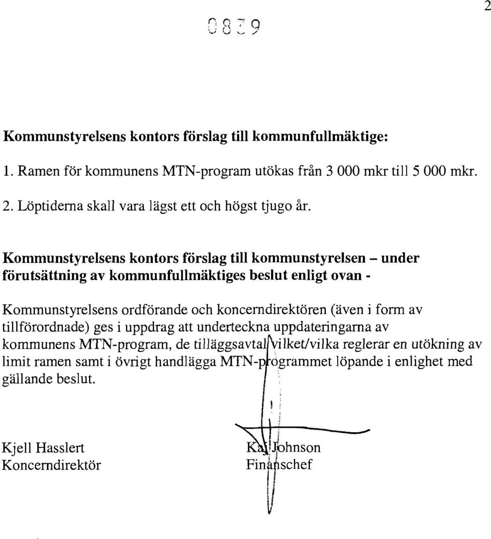 (även i form av tillförordnade) ges i uppdrag att underteckna uppdateringarna av kommunens MTN-program, de tilläggsavtal ilket/vilka reglerar en utökning av limit ramen