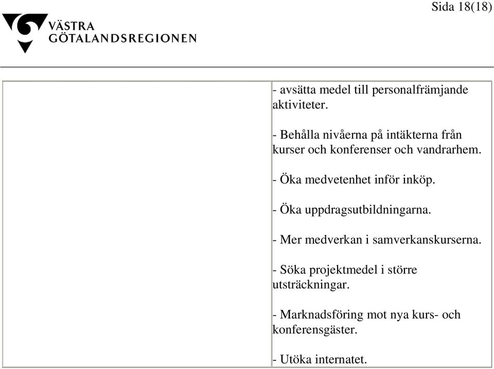 - Öka medvetenhet inför inköp. - Öka uppdragsutbildningarna.