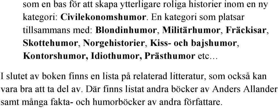 och bajshumor, Kontorshumor, Idiothumor, Prästhumor etc I slutet av boken finns en lista på relaterad litteratur,