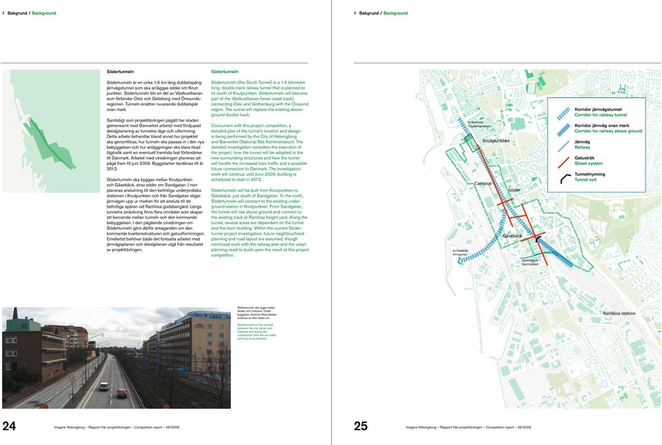 Samtidigt som projekttävlingen pågått har staden gemensamt med Banverket arbetat med fördjupad detaljplanering av tunnelns läge och utformning.