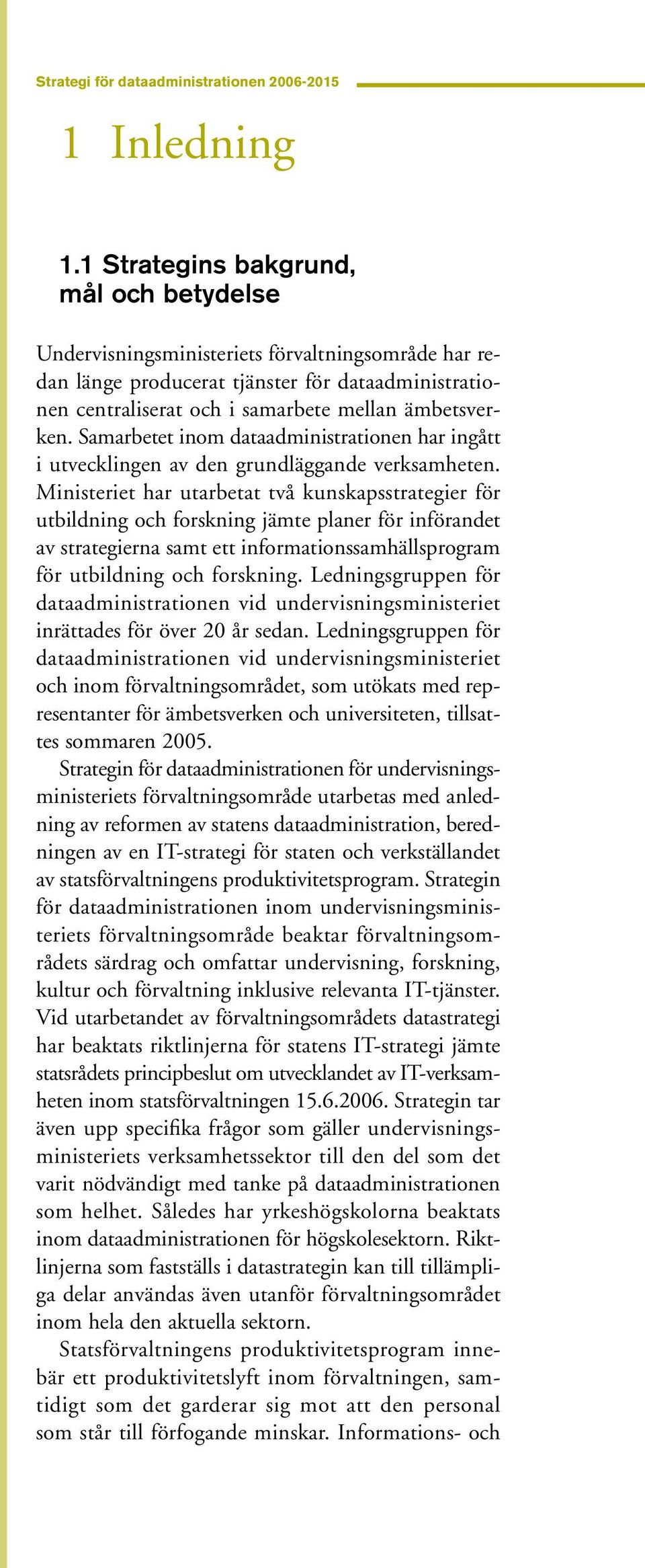 Samarbetet inom dataadministrationen har ingått i utvecklingen av den grundläggande verksamheten.