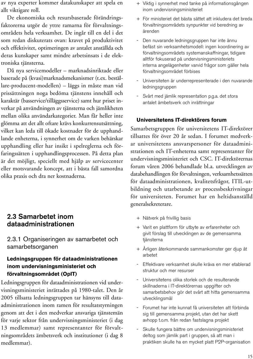 tjänsterna. Då nya servicemodeller marknadsinriktade eller baserade på (kvasi)marknadsmekanismer (t.ex.