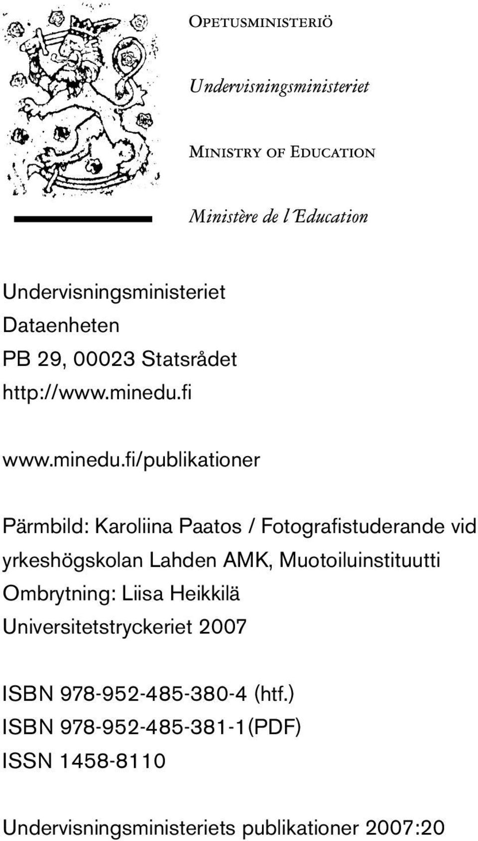 fi/publikationer Pärmbild: Karoliina Paatos / Fotografistuderande vid yrkeshögskolan Lahden AMK,