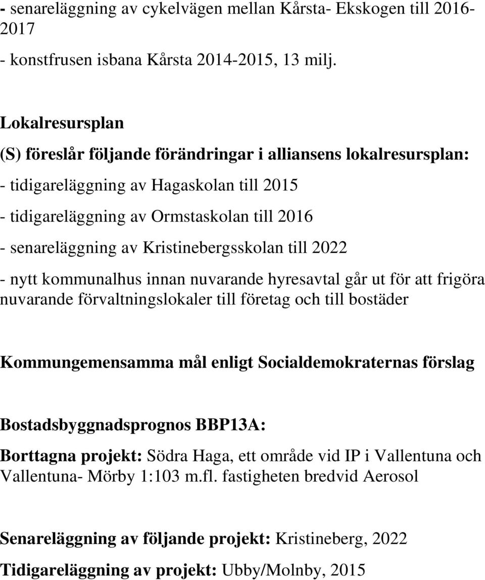 Kristinebergsskolan till 2022 - nytt kommunalhus innan nuvarande hyresavtal går ut för att frigöra nuvarande förvaltningslokaler till företag och till bostäder Kommungemensamma mål enligt