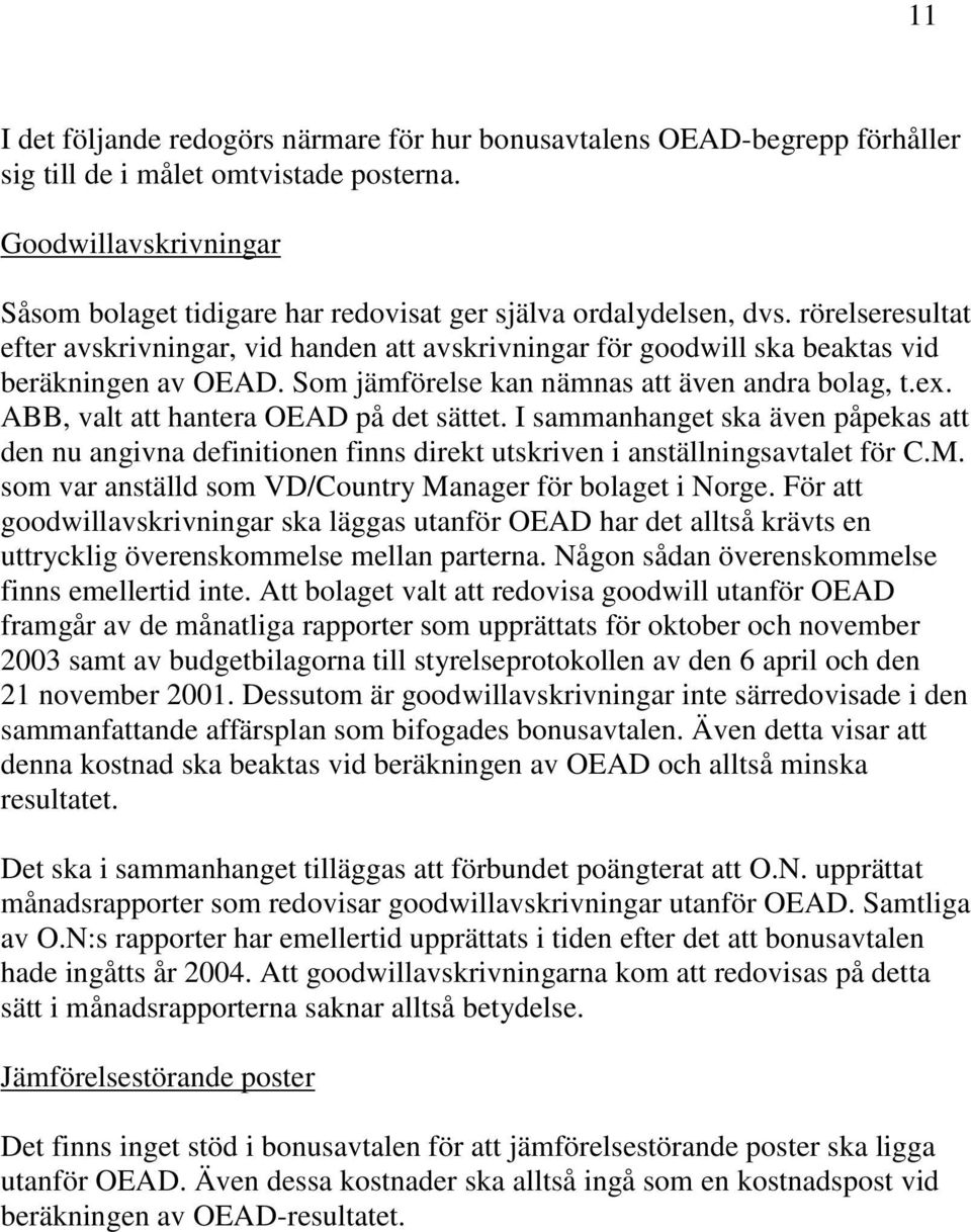 rörelseresultat efter avskrivningar, vid handen att avskrivningar för goodwill ska beaktas vid beräkningen av OEAD. Som jämförelse kan nämnas att även andra bolag, t.ex.