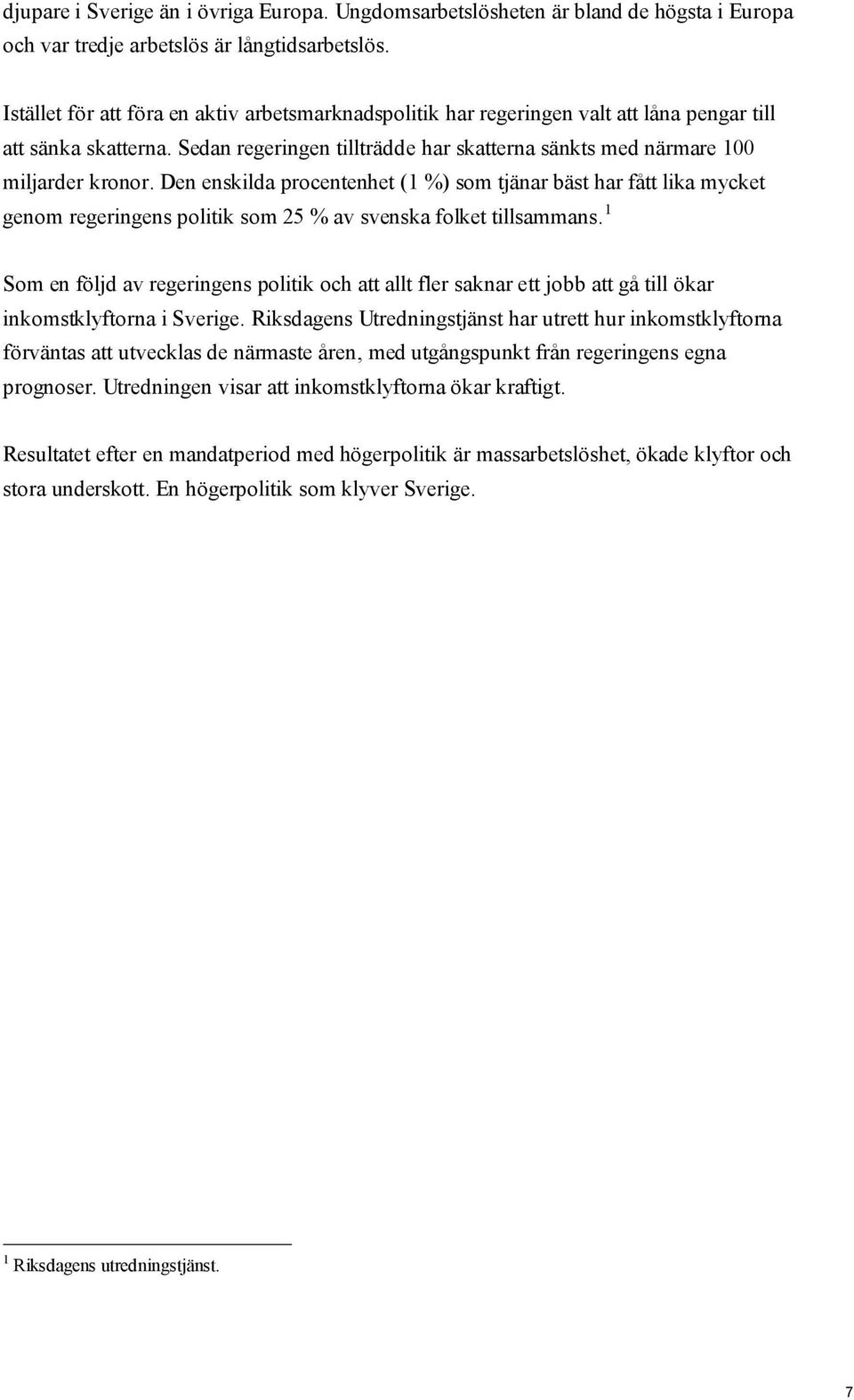 Den enskilda procentenhet (1 %) som tjänar bäst har fått lika mycket genom regeringens politik som 25 % av svenska folket tillsammans.