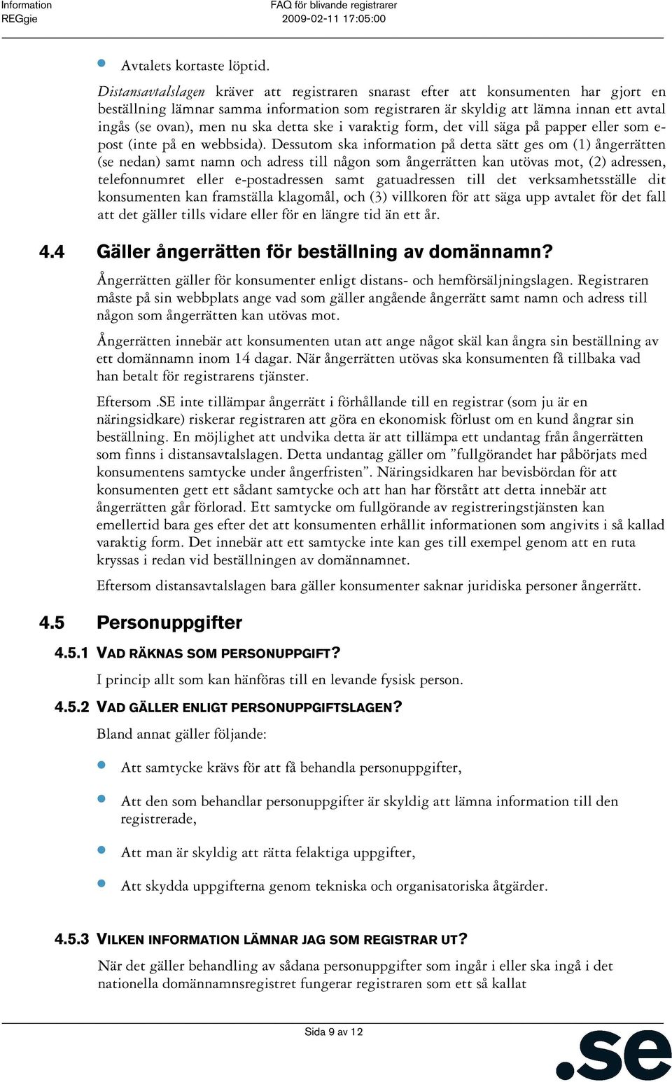 ska detta ske i varaktig form, det vill säga på papper eller som e- post (inte på en webbsida).