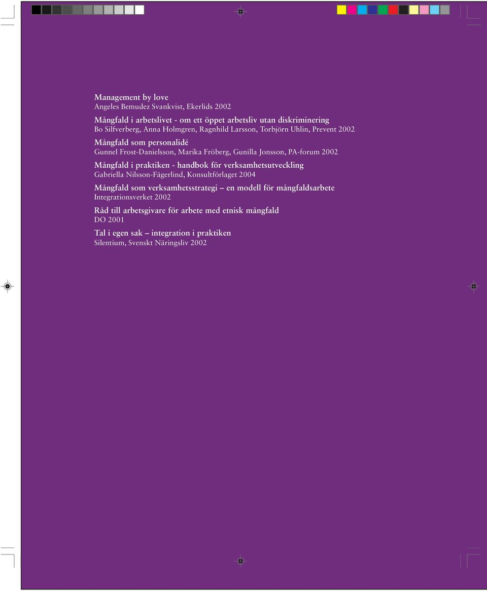 praktiken - handbok för verksamhetsutveckling Gabriella Nilsson-Fägerlind, Konsultförlaget 2004 Mångfald som verksamhetsstrategi en modell för mångfaldsarbete