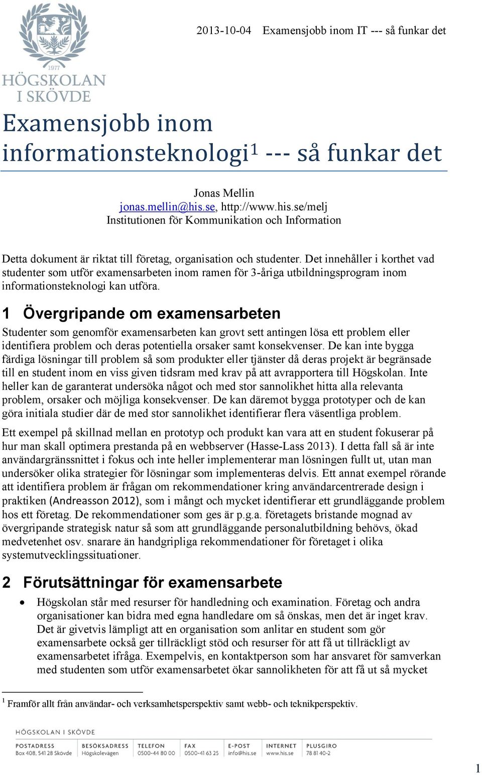 Det innehåller i korthet vad studenter som utför examensarbeten inom ramen för 3-åriga utbildningsprogram inom informationsteknologi kan utföra.