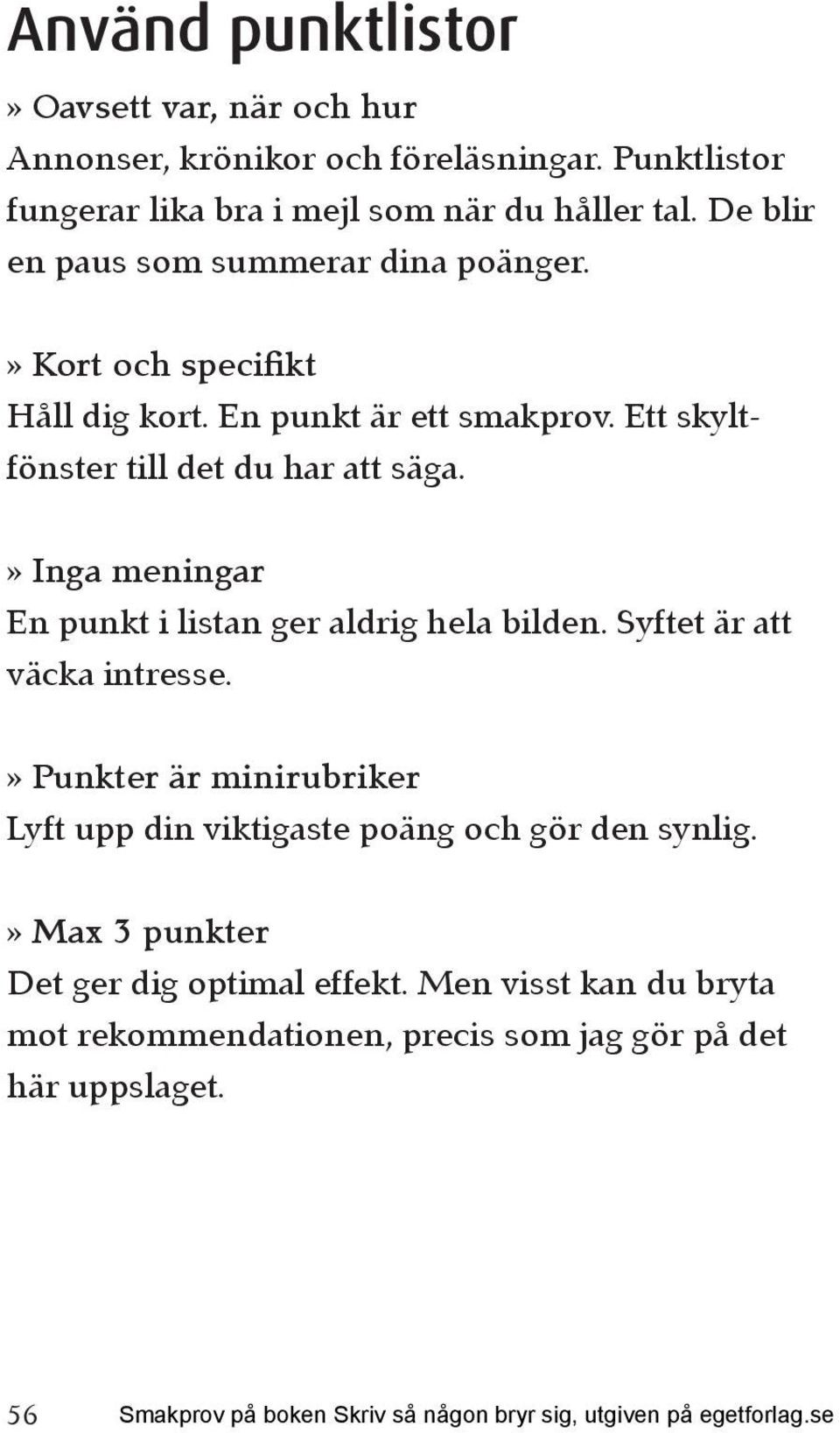 » Inga meningar En punkt i listan ger aldrig hela bilden. Syftet är att väcka intresse.