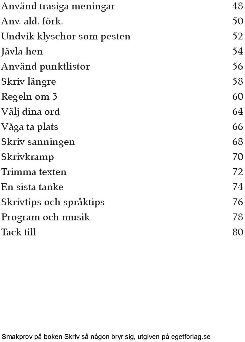 om 3 Välj dina ord Våga ta plats Skriv sanningen Skrivkramp Trimma texten