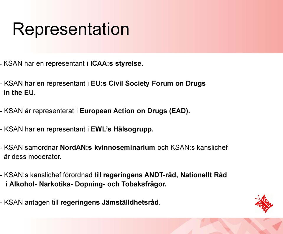 - KSAN är representerat i European Action on Drugs (EAD). - KSAN har en representant i EWL s Hälsogrupp.