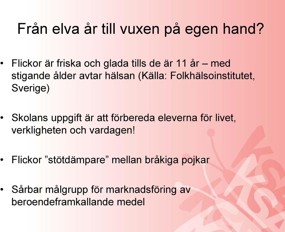 (Källa: Folkhälsoinstitutet, Sverige) Skolans uppgift är att förbereda eleverna för