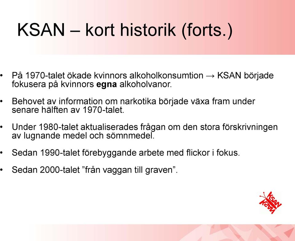 Behovet av information om narkotika började växa fram under senare hälften av 1970-talet.