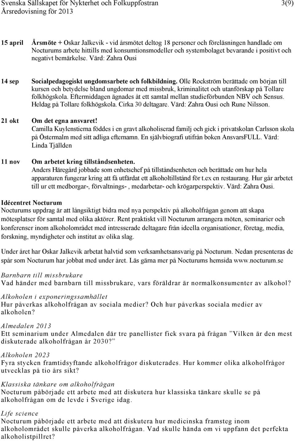 Olle Rockström berättade om början till kursen och betydelse bland ungdomar med missbruk, kriminalitet och utanförskap på Tollare folkhögskola.