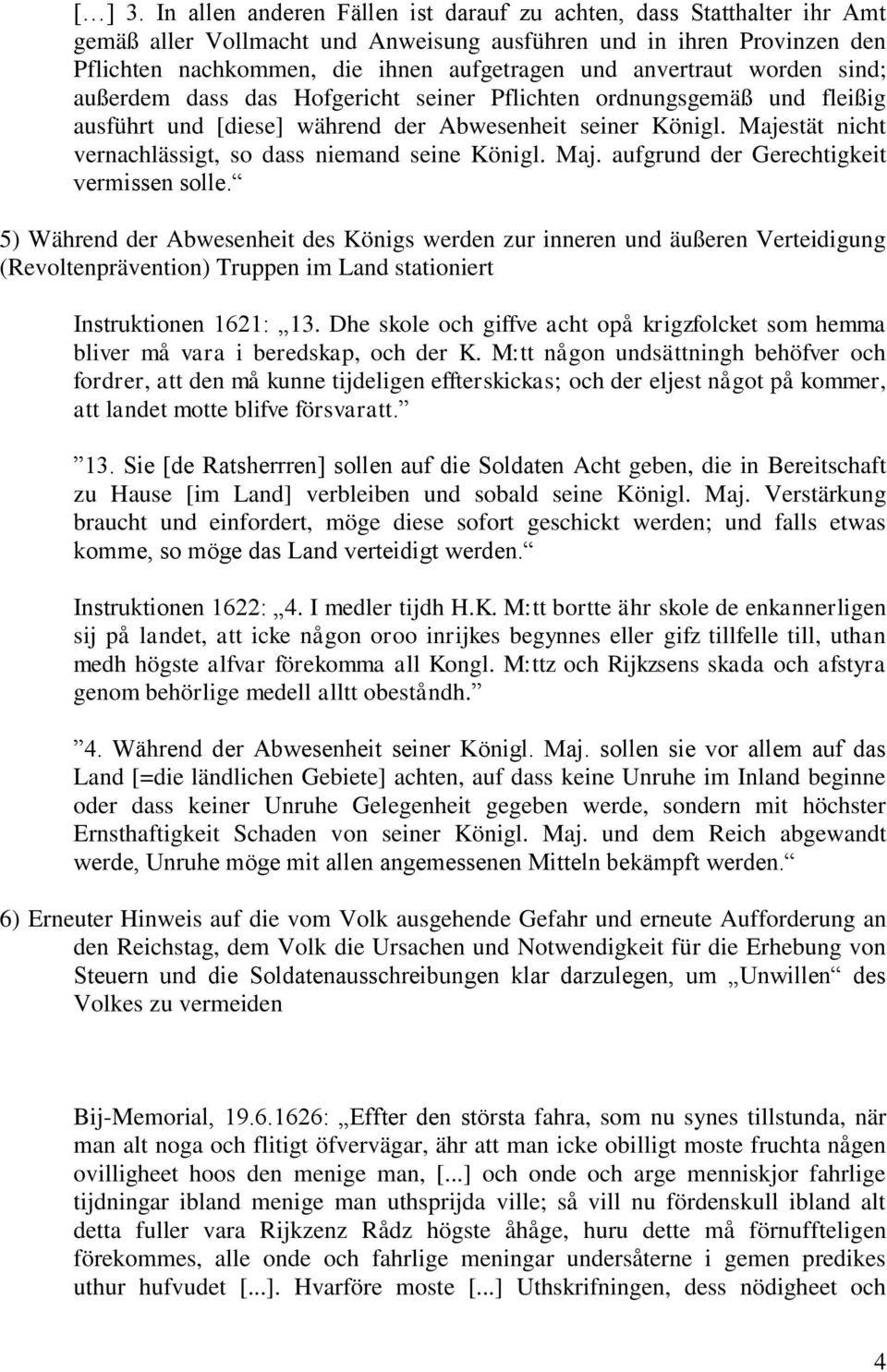 anvertraut worden sind; außerdem dass das Hofgericht seiner Pflichten ordnungsgemäß und fleißig ausführt und [diese] während der Abwesenheit seiner Königl.