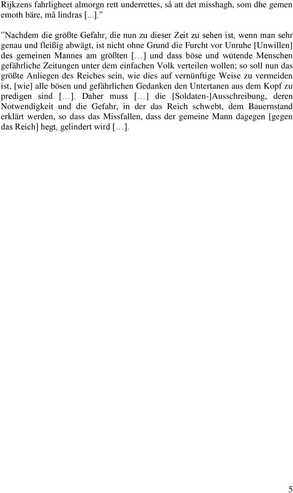 dass böse und wütende Menschen gefährliche Zeitungen unter dem einfachen Volk verteilen wollen; so soll nun das größte Anliegen des Reiches sein, wie dies auf vernünftige Weise zu vermeiden ist,