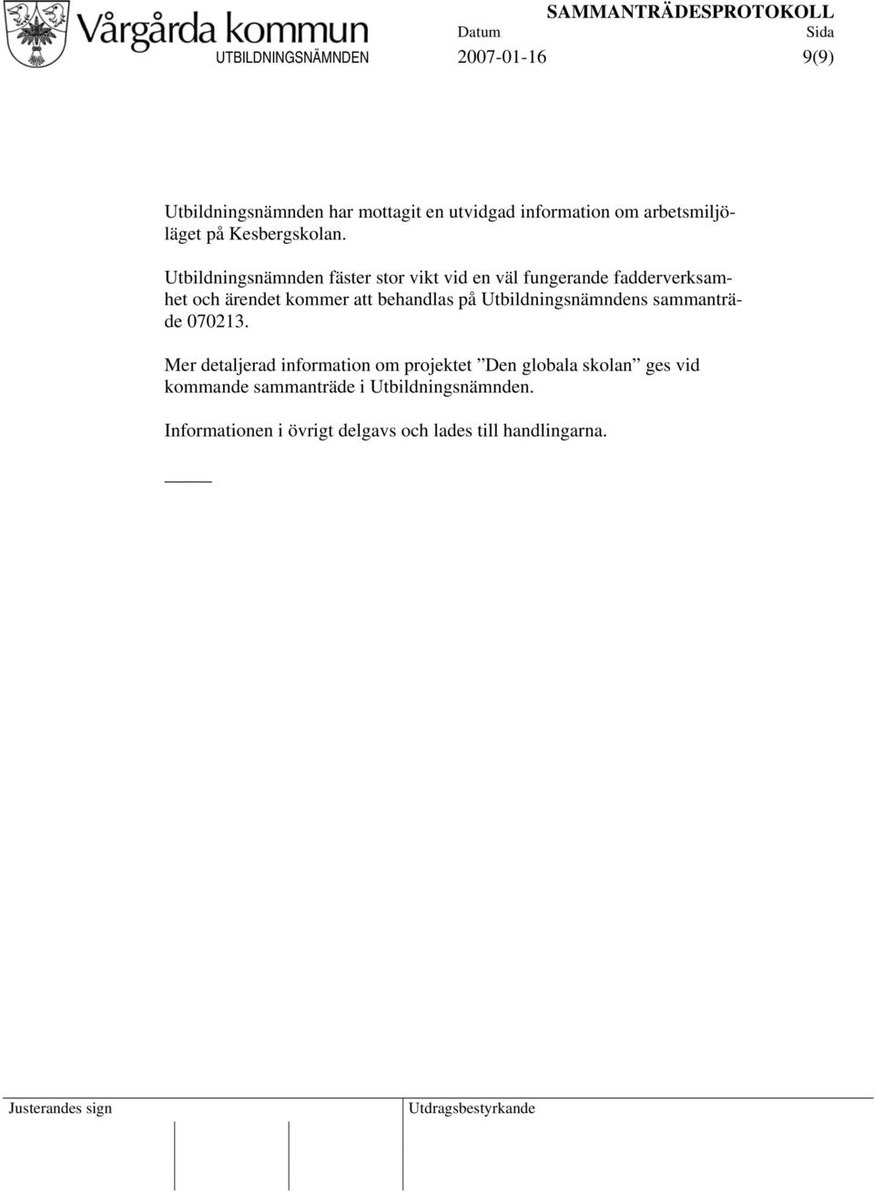 Utbildningsnämnden fäster stor vikt vid en väl fungerande fadderverksamhet och ärendet kommer att behandlas på