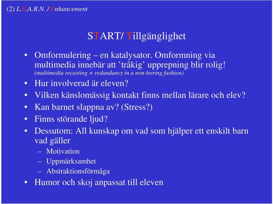 (multimedia recasting = redundancy in a non-boring fashion) Hur involverad är eleven?