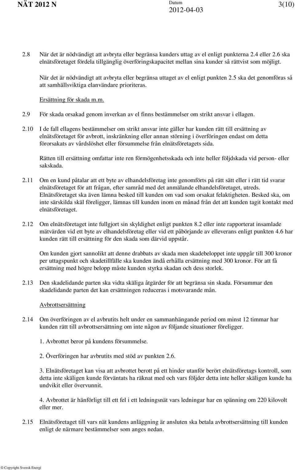 5 ska det genomföras så att samhällsviktiga elanvändare prioriteras. Ersättning för skada m.m. 2.