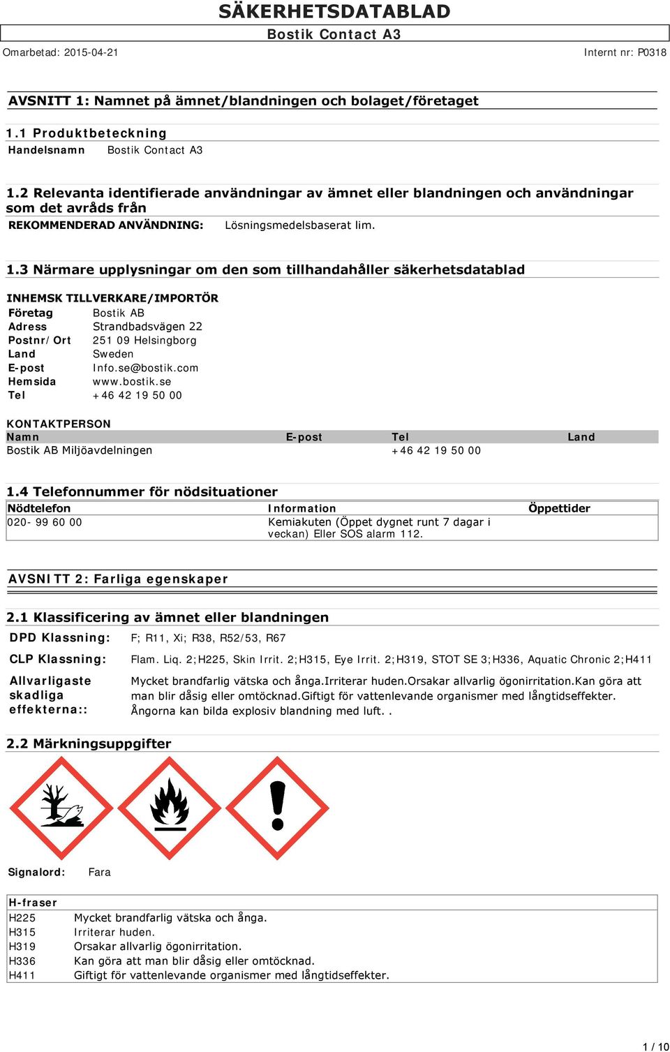 3 Närmare upplysningar om den som tillhandahåller säkerhetsdatablad INHEMSK TILLVERKARE/IMPORTÖR Företag Bostik AB Adress Strandbadsvägen 22 Postnr/Ort 251 09 Helsingborg Land Sweden E-post Info.