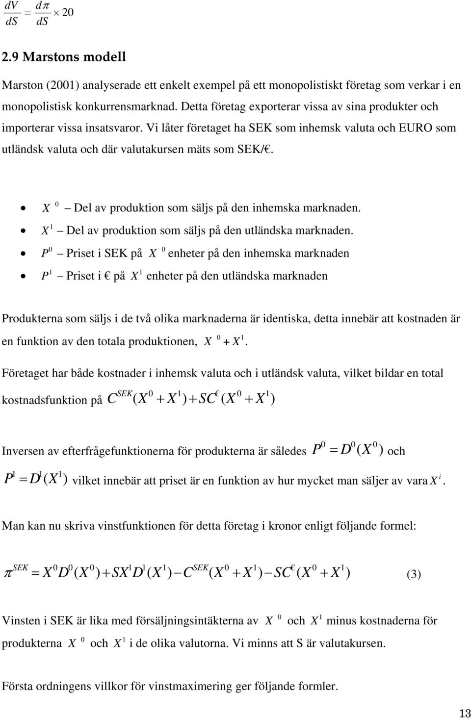 0 X Del av produktion som säljs på den inhemska marknaden. X Del av produktion som säljs på den utländska marknaden.