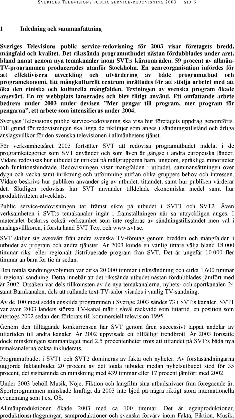 En genreorganisation infördes för att effektivisera utveckling och utvärdering av både programutbud och programekonomi.