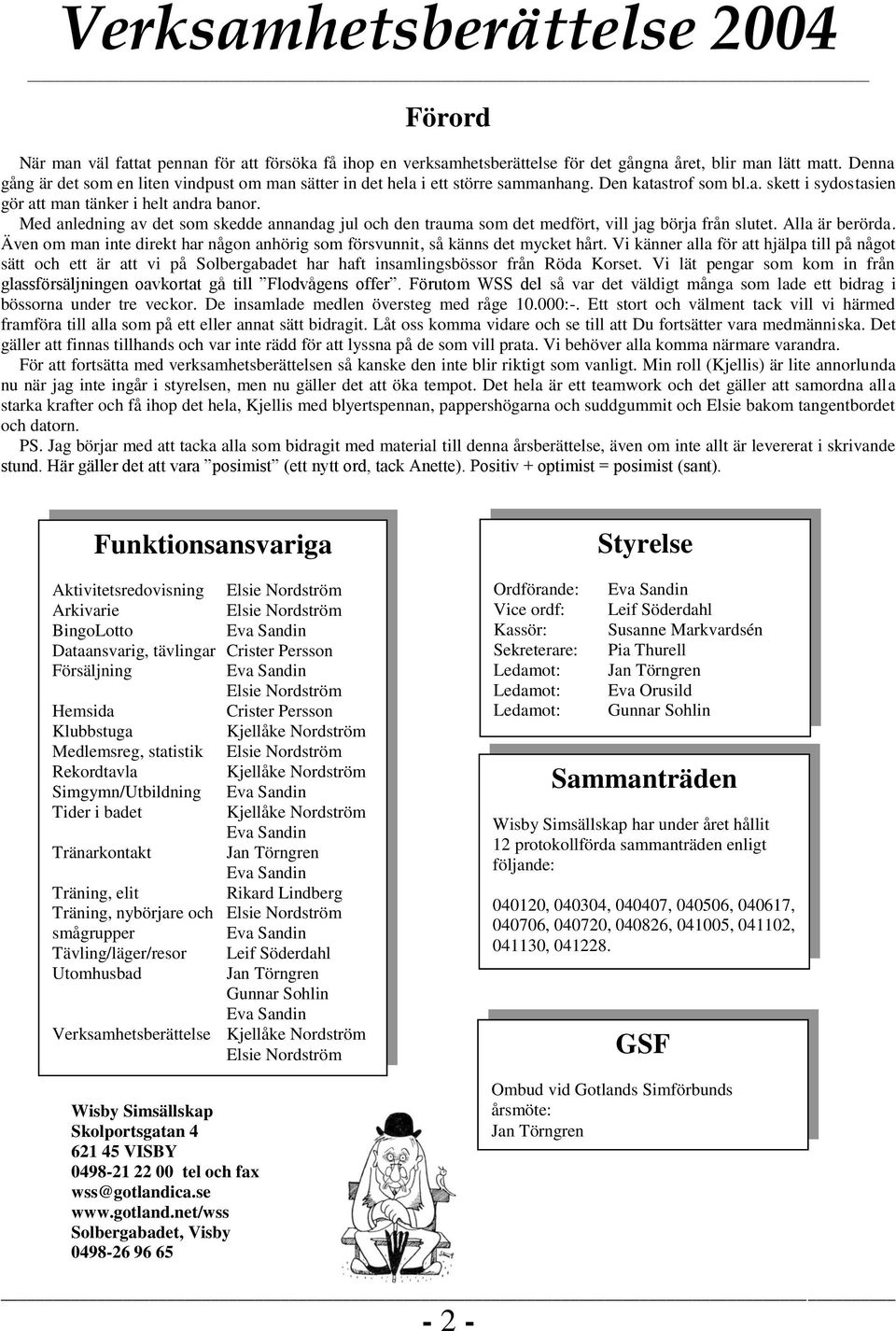 Med anledning av det som skedde annandag jul och den trauma som det medfört, vill jag börja från slutet. Alla är berörda.