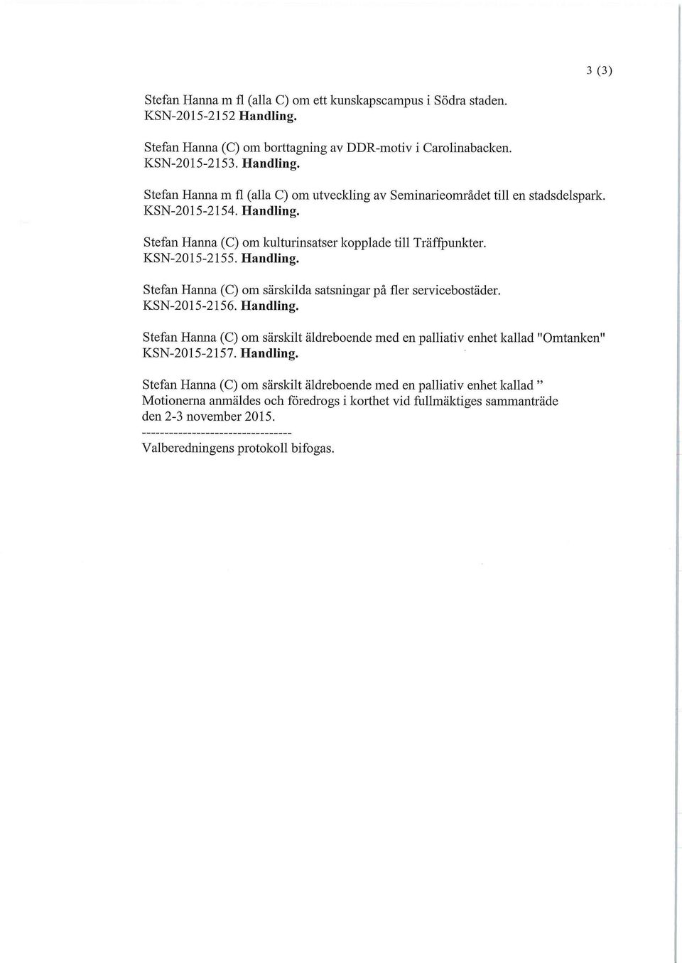 Handling. Stefan Hanna (C) om särskilt äldreboende med en palliativ enhet kallad "Omtanken" KSN-2015-2157. Handling.