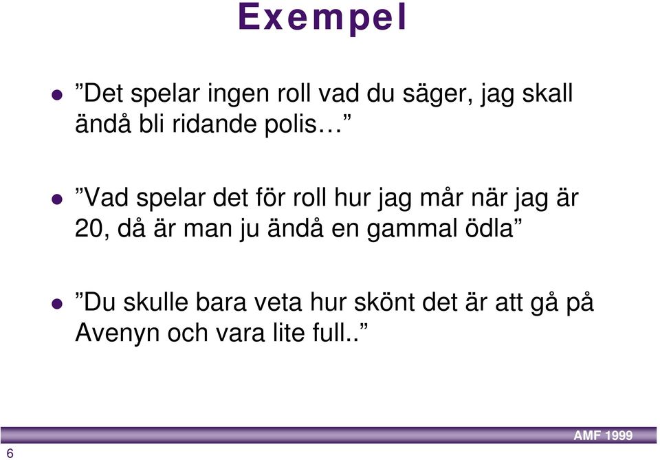 jag är 20, då är man ju ändå en gammal ödla Du skulle bara