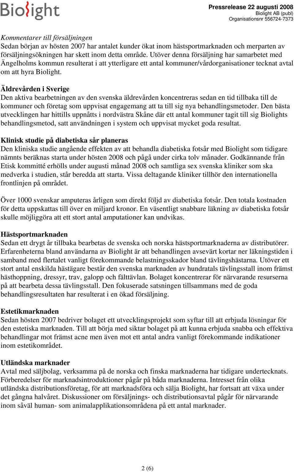 Äldrevården i Sverige Den aktiva bearbetningen av den svenska äldrevården koncentreras sedan en tid tillbaka till de kommuner och företag som uppvisat engagemang att ta till sig nya