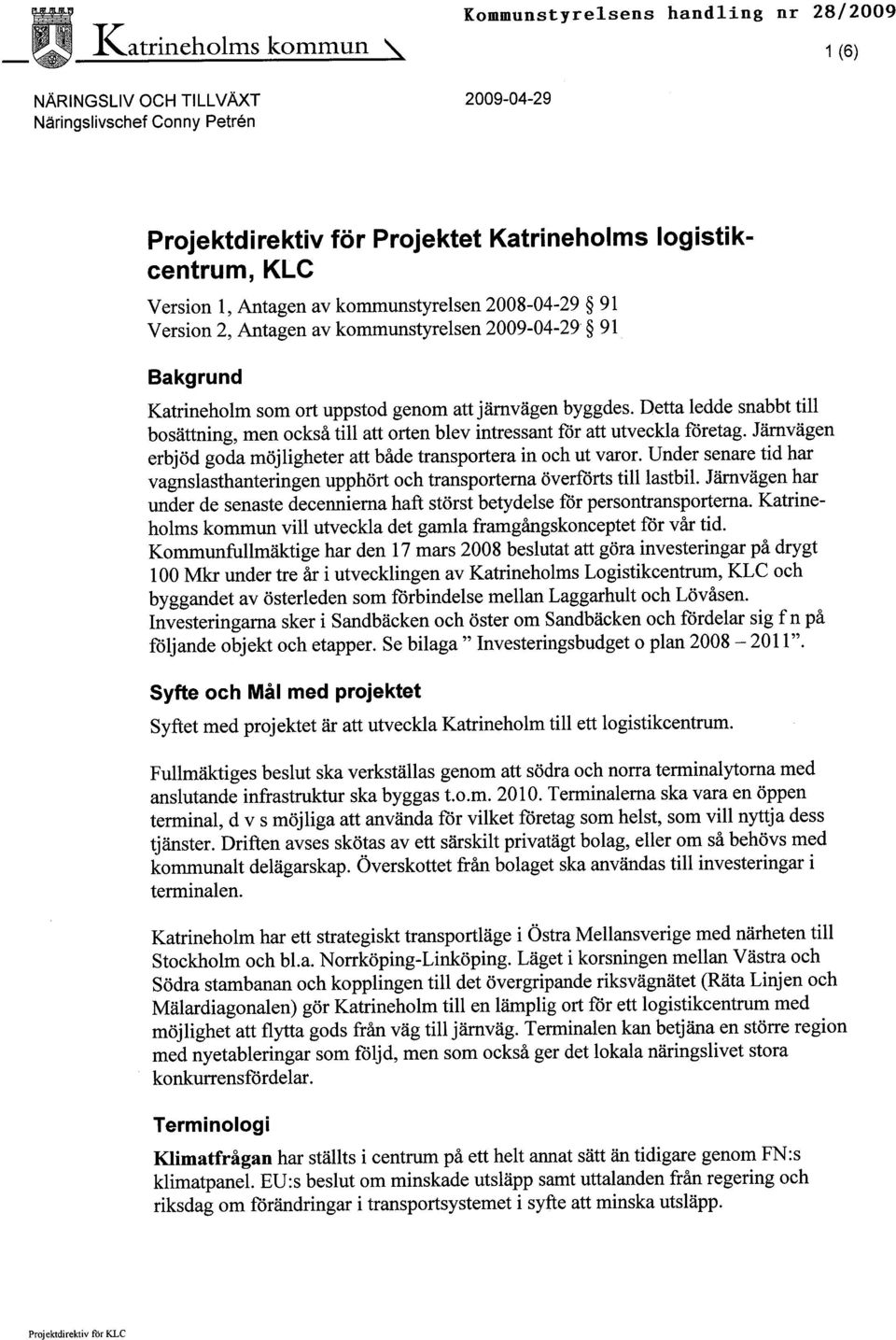 Detta ledde snabbt til bosättning, men också til att orten blev intressant fór att utveckla fóretag. Jämvägen erbjöd goda möjligheter att både transportera in och ut varor.