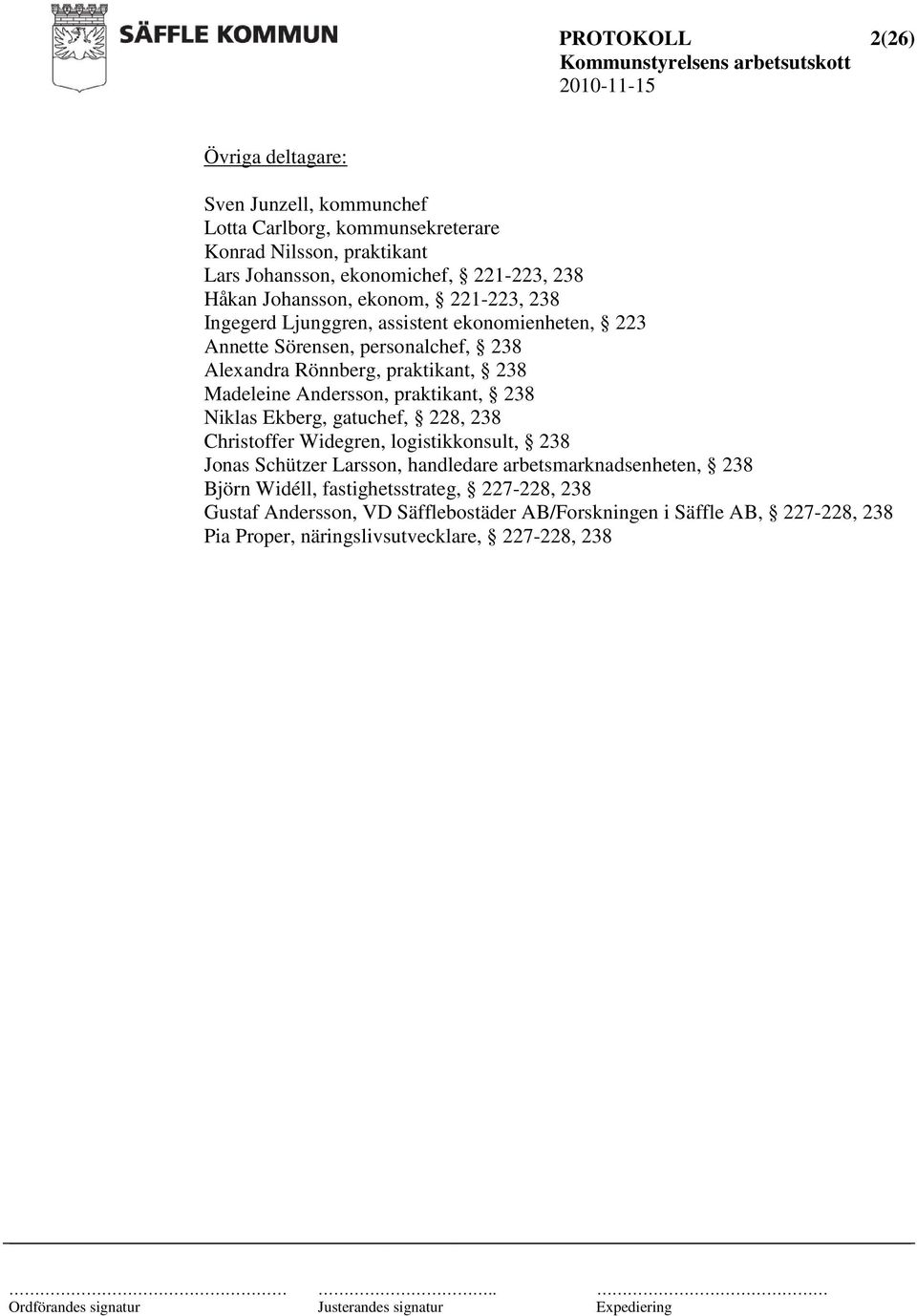 Madeleine Andersson, praktikant, 238 Niklas Ekberg, gatuchef, 228, 238 Christoffer Widegren, logistikkonsult, 238 Jonas Schützer Larsson, handledare