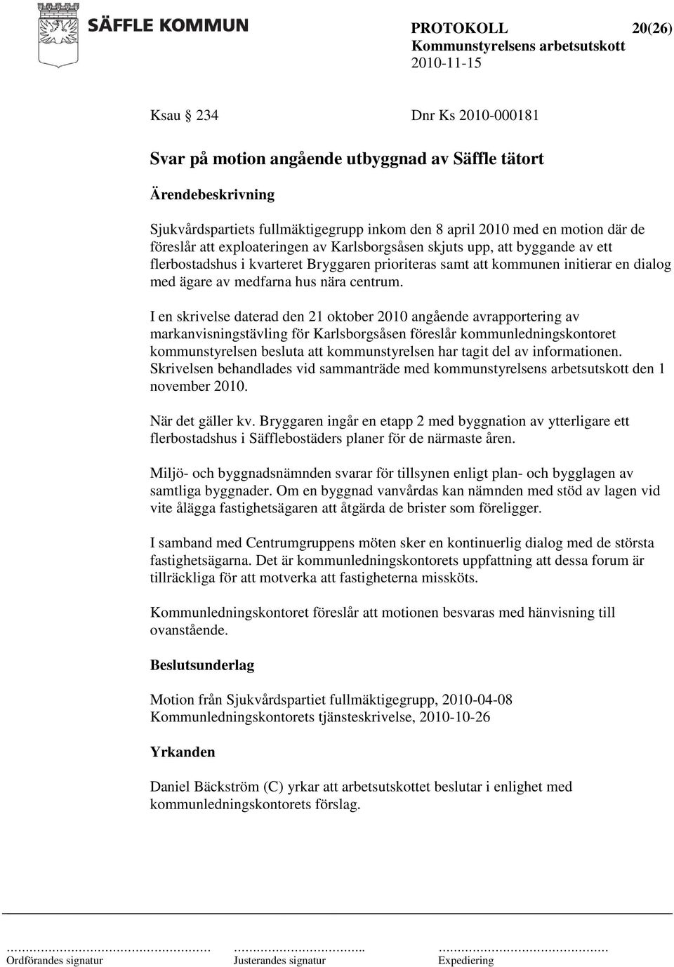 I en skrivelse daterad den 21 oktober 2010 angående avrapportering av markanvisningstävling för Karlsborgsåsen föreslår kommunledningskontoret kommunstyrelsen besluta att kommunstyrelsen har tagit