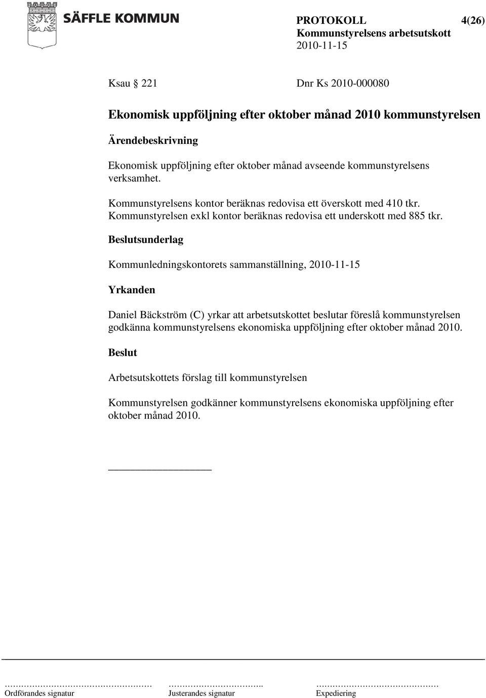 Kommunstyrelsen exkl kontor beräknas redovisa ett underskott med 885 tkr.